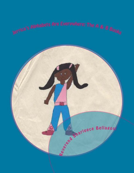 Jerrica's Alphabets Are Everywhere: The A & B Books