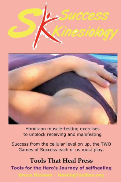 Success Kinesiology: Success Kinesiology Hands-on muscle-testing exercises to unblock receiving and manifesting