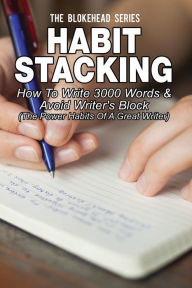 Title: Habit Stacking: How To Write 3000 Words & Avoid Writer's Block: ( The Power Habits Of A Great Writer), Author: The Blokehead