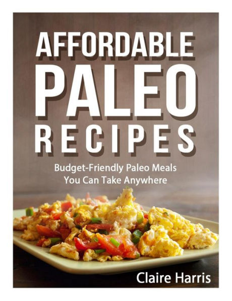 Affordable Paleo Recipes: Budget-Friendly Meals You Can Take Anywhere