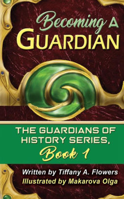 Becoming a Guardian: The Guardians of History Series, Book 1