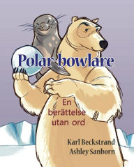 Title: Polar-bowlare: En berättelse utan ord, Author: Ashley Sanborn