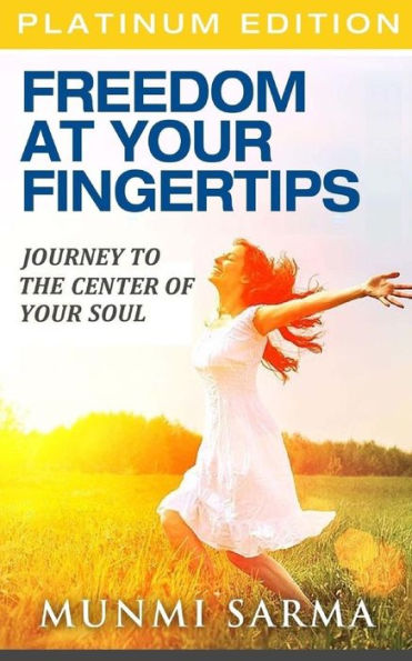 Freedom At Your Fingertips: Journey to the Center of Your Soul