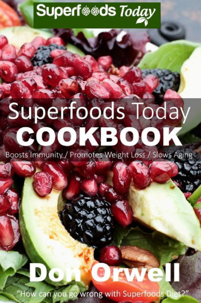 Superfoods Today Cookbook: Lose weight, boost energy, fix your hormone imbalance and get rid of cravings and inflammations