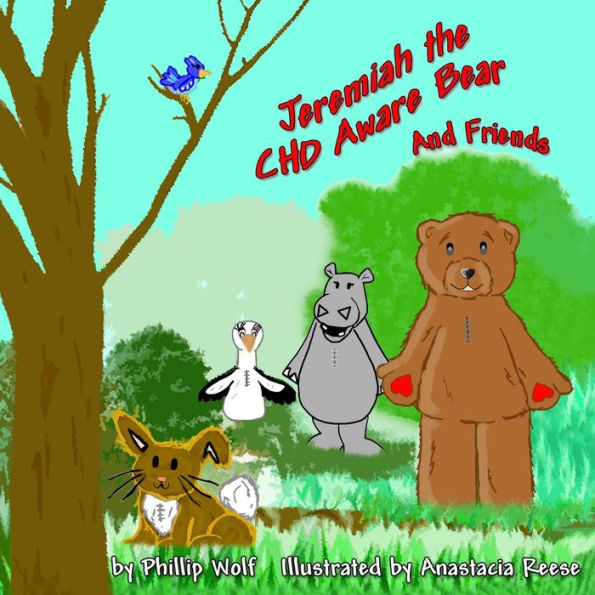 Jeremiah the CHD Aware Bear and Friends: A Story for Children Touched by Congenital Heart Disease