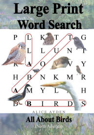 Title: Large Print Word Search: All About Birds (North America), Author: Alice Ayden