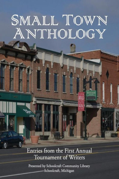 Small Town Anthology: Entries from the First Annual Tournament of Writers