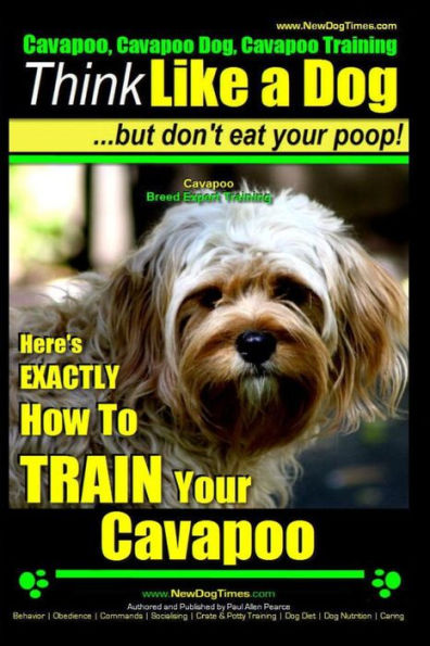 Cavapoo, Cavapoo Dog, Cavapoo Training Think Like a Dog But Don't Eat Your Poop! Cavapoo Breed Expert Training: Here's EXACTLY How To TRAIN Your Cavapoo