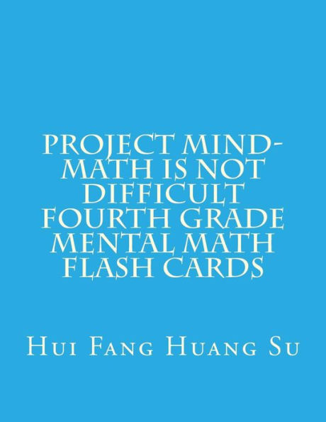 Project MIND-Math Is Not Difficult Fourth Grade Mental Math Flash Cards