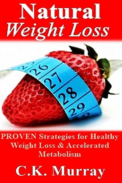 Natural Weight Loss: PROVEN Strategies for Healthy Weight Loss & Accelerated Metabolism