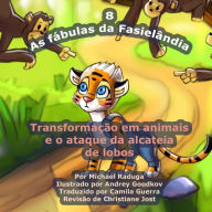 Title: As fábulas da Fasielândia - 8: Transformação em animais e o ataque da alcateia de lobos, Author: Andrey Goodkov