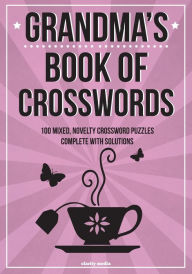 Title: Grandma's Book Of Crosswords: 100 novelty crossword puzzles, Author: Clarity Media