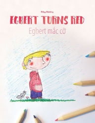 Title: Egbert Turns Red/Egbert m?c c?: Children's Book/Coloring Book English-Vietnamese (Bilingual Edition/Dual Language), Author: Keung Nguyen