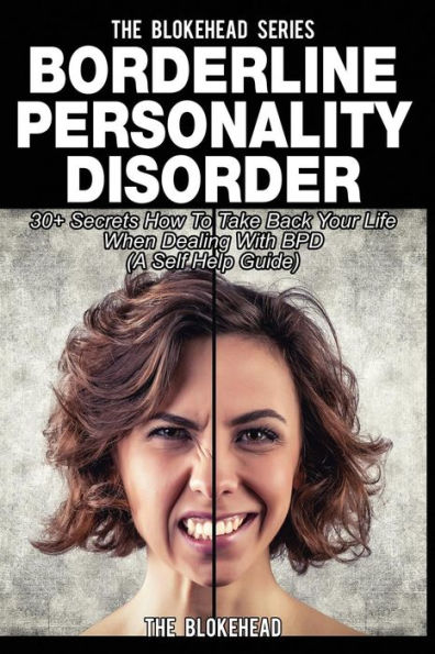 Borderline Personality Disorder: 30+ Secrets How To Take Back Your Life When Dealing With BPD ( A Self Help Guide)