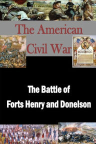 Title: The Battle of Forts Henry and Donelson, Author: Walter H T Seager