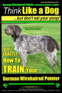 German Wirehaired Pointer, German Wirehaired Pointer, Training Think Like a Dog But Don't Eat Your Poop! German Wirehaired Pointer Breed Expert Training : Here's EXACTLY How To TRAIN Your German Wirehaired Pointer