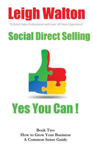 Title: Social Direct Selling Yes You Can Book Two: How to Grow Your Business, Author: Leigh Walton