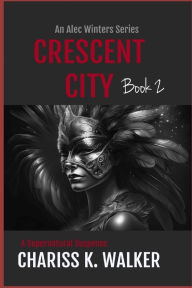 Title: Crescent City, Author: Chariss K Walker
