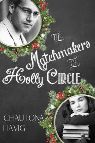 Title: The Matchmakers of Holly Circle, Author: Chautona Havig