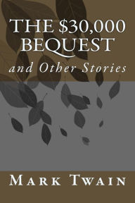Title: The $30,000 Bequest: and Other Stories, Author: Mark Twain
