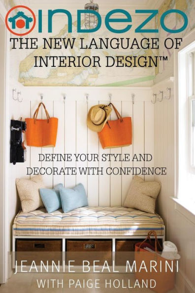 InDeZo: The New Language of Interior Design: Define Your Style and Decorate With Confidence