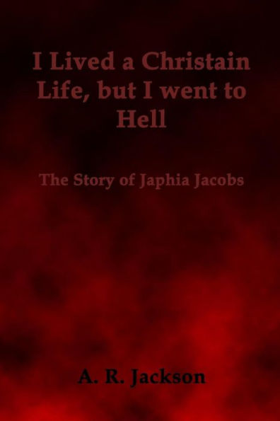 I Lived a Christian Life, But I went to Hell: The Story of Japhia