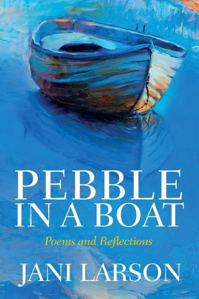 Pebble In A Boat: Poems and Reflections