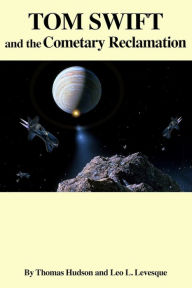 Title: Tom Swift and the Cometary Reclamation, Author: Leo L. Levesque