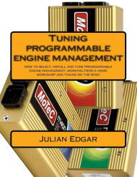 Title: Tuning programmable engine management: How to select, install and tune programmable engine management, working from a home workshop and tuning on the road, Author: Julian Edgar
