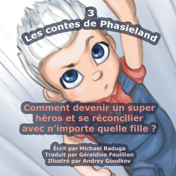 Les contes de Phasieland - 3: Comment devenir un super héros et se réconcilier avec n'importe quelle fille ?