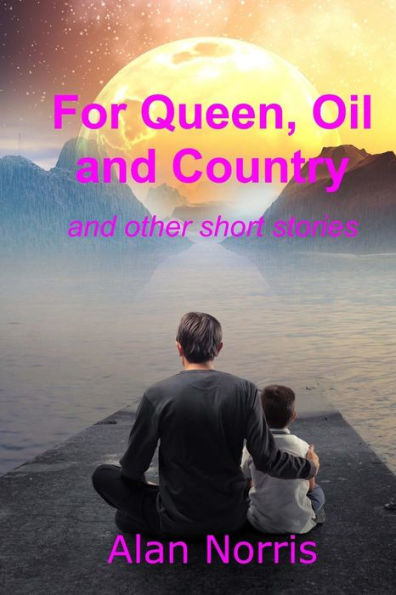 For Queen, Oil and Country: A Collection of Short Stories