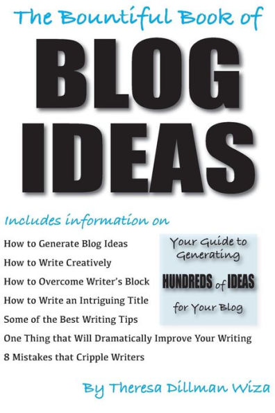 The Bountiful Book of BLOG IDEAS: Your Guide to Generating HUNDREDS of IDEAS for Your Blog