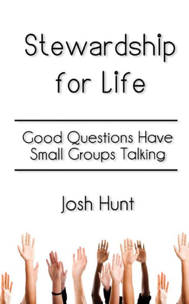 Stewardship for Life: Good Questions Have Small Groups Talking