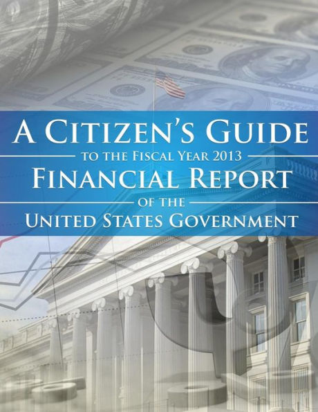 A Citizen's Guide to the Fiscal Year 2013 Financial Report of the United States
