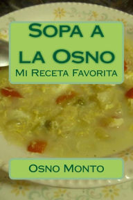 Title: Sopa a la Osno: Mi Receta Favorita, Author: Osno Monto