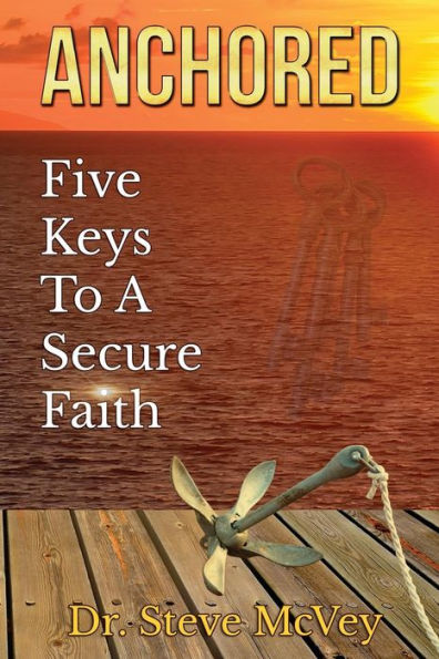 Anchored: Five Keys to a Secure Faith