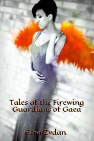 Title: Tales Of The Firewing: Guardians of Gaea (Book I), Author: Ezra Zydan