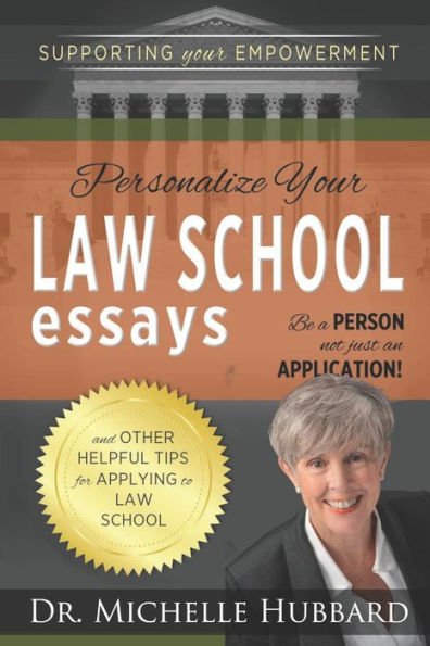 Personalize Your Law School Essays: Be a person not just an application! And other helpful tips for applying to law school