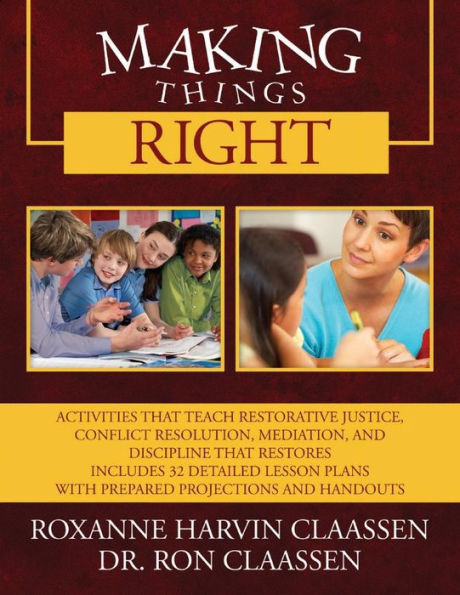 Making Things Right: Activities that Teach Restorative Justice, Conflict Resolution, Mediation, and Discipline That Restores Includes 32 Detailed Lesson Plans with Prepared Projections and Handouts