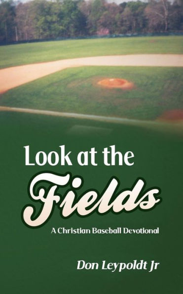 Look At The Fields: A Christian Baseball Devotional