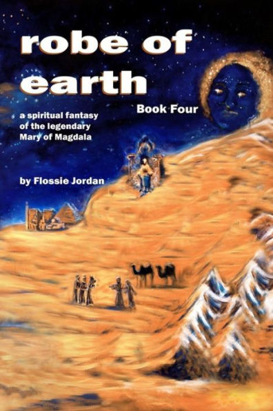 robe of earth, Book Four: a spiritual fantasy of the legendary Mary of Magdala