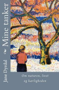Title: Mine tanker: -om naturen, livet og kærligheden, Author: Jane Dyrdal