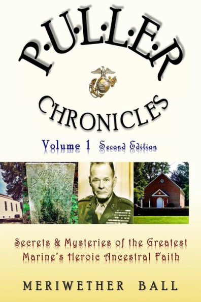 Puller Chronicles Volume 1: Secrets and Mysteries of the Greatest Marine's Heroic Ancestral Faith