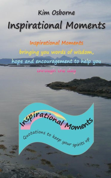 Inspirational Moments: Quotations to keep your spirits up