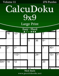 Title: CalcuDoku 9x9 Large Print - Easy to Hard - Volume 11 - 276 Puzzles, Author: Nick Snels