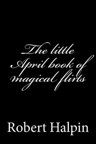 The little April book of magical flirts