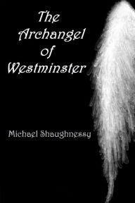 Title: The Archangel of Westminster, Author: Michael Shaughnessy