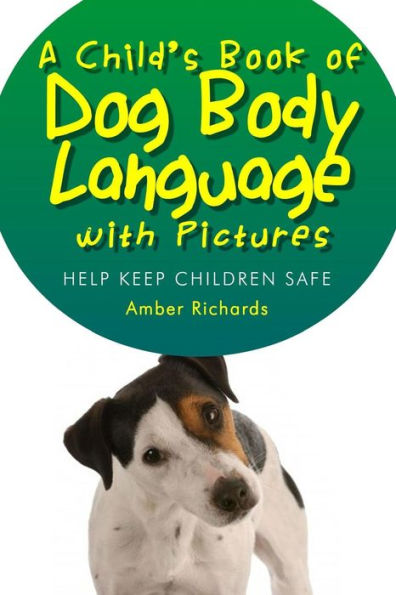 A Child's Book of Dog Body Language with Pictures: Help Keep Children Safe