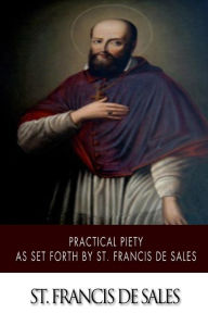 Title: Practical Piety as Set Forth by St. Francis de Sales, Author: St Francis De Sales