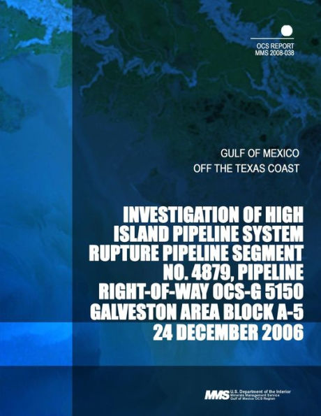 Investigation of High Island Pipeline System Rupture Pipeline Segment No. 4879, Pipeline Right-of-way OCS-G 5150 Galveston Area Block A-5